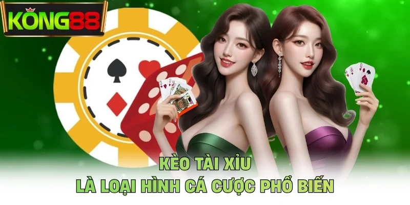 Kèo tài xỉu là loại hình cá cược phổ biến