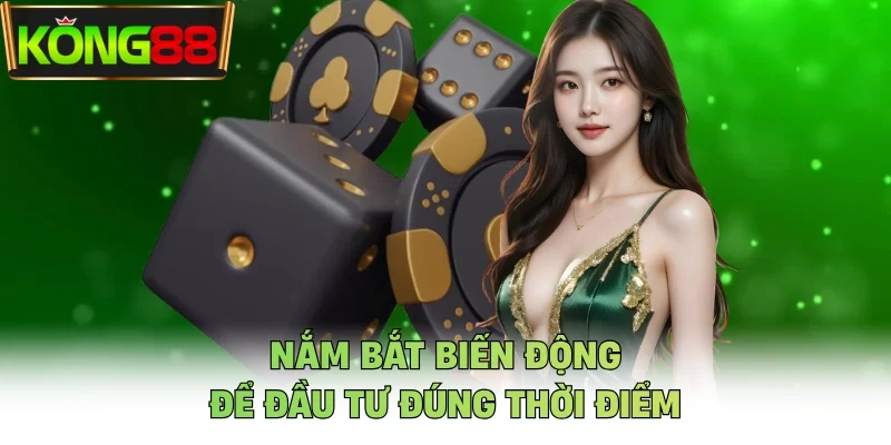 Nắm bắt biến động để đầu tư đúng thời điểm