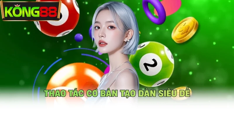 Thao tác cơ bản tạo dàn siêu dễ