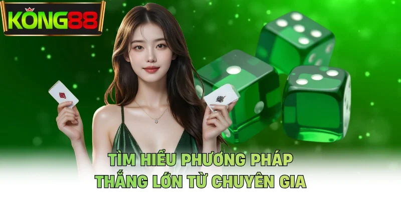 Tìm hiểu phương pháp thắng lớn từ chuyên gia